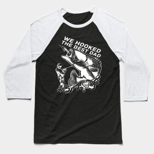 We Hooked The best dad Baseball T-Shirt